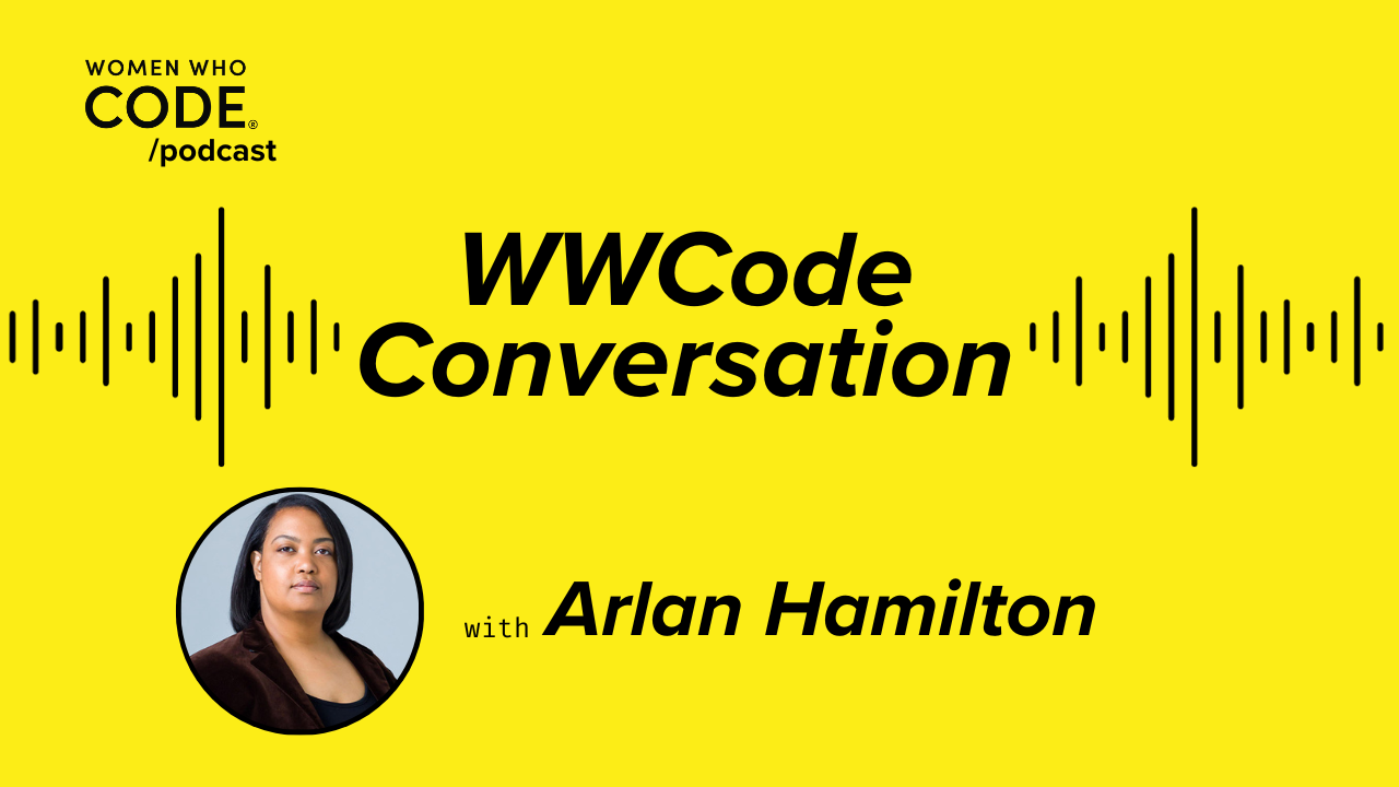 WWCode Conversations: Arlan Hamilton, Founder, Managing Partner – Backstage Capital